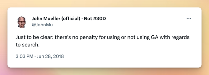 Just to be clear: there’s no penalty for using or not using GA with regards to search - John Mueller